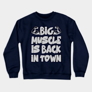 Big muscles is back in town Crewneck Sweatshirt